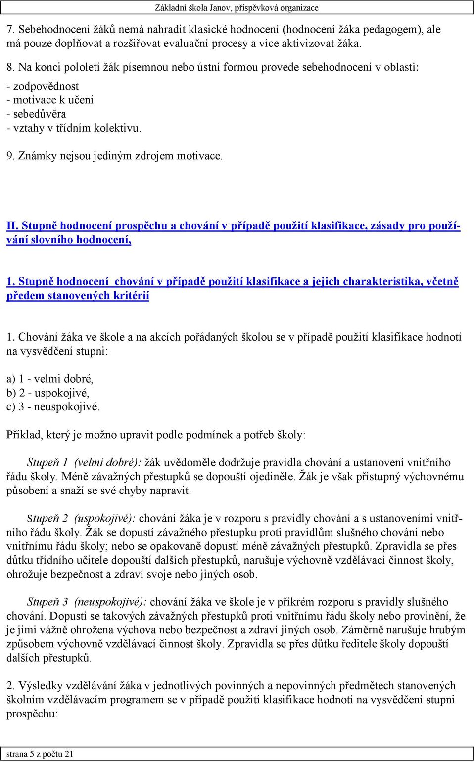 Známky nejsou jediným zdrojem motivace. II. Stupně hodnocení prospěchu a chování v případě použití klasifikace, zásady pro používání slovního hodnocení, 1.