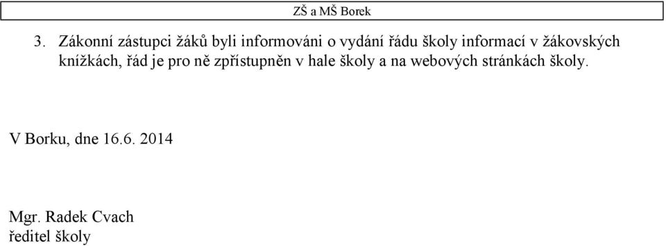 ně zpřístupněn v hale školy a na webových stránkách