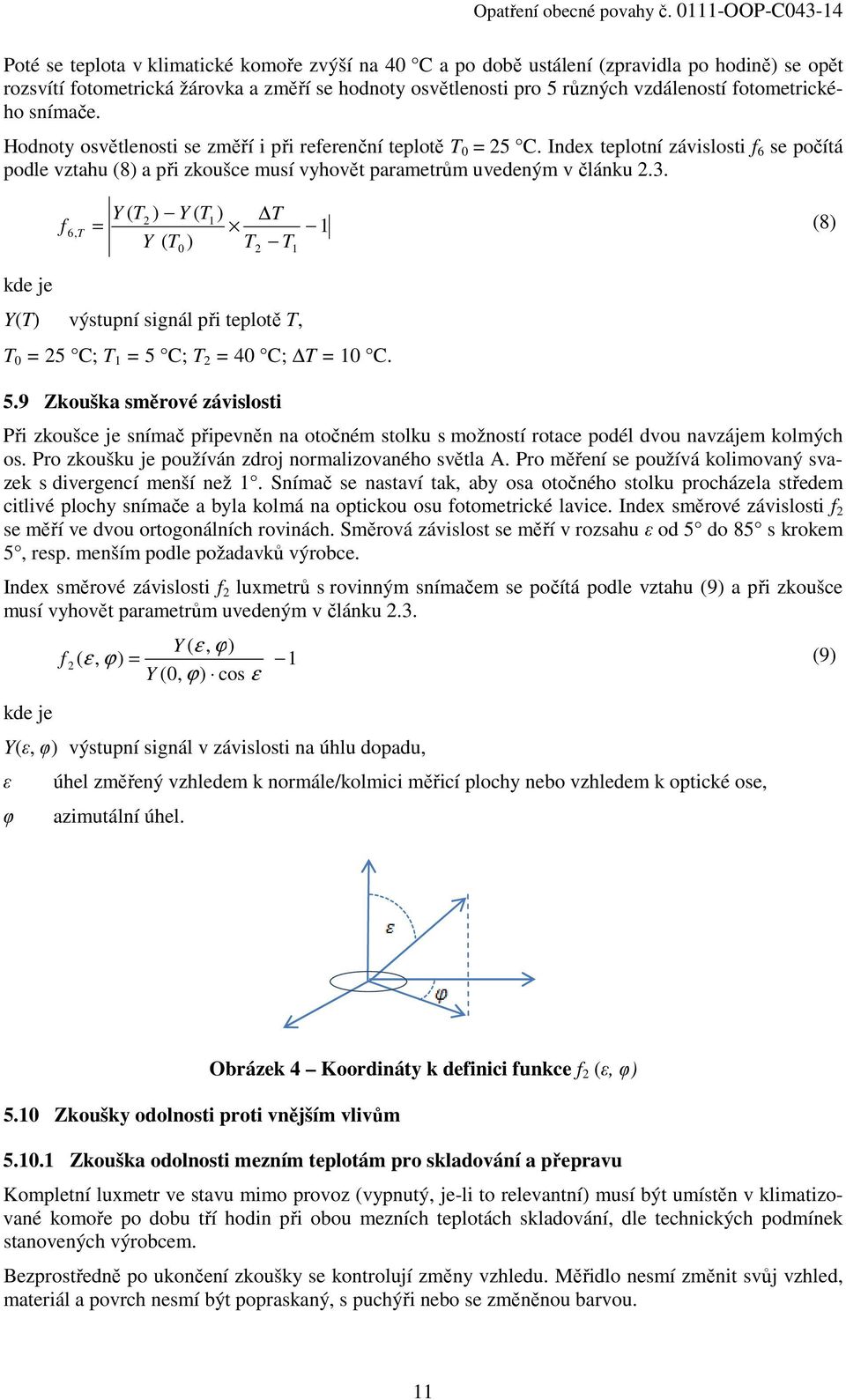 Index teplotní závislosti f 6 se počítá podle vztahu (8) a při zkoušce musí vyhovět parametrům uvedeným v článku 2.3.