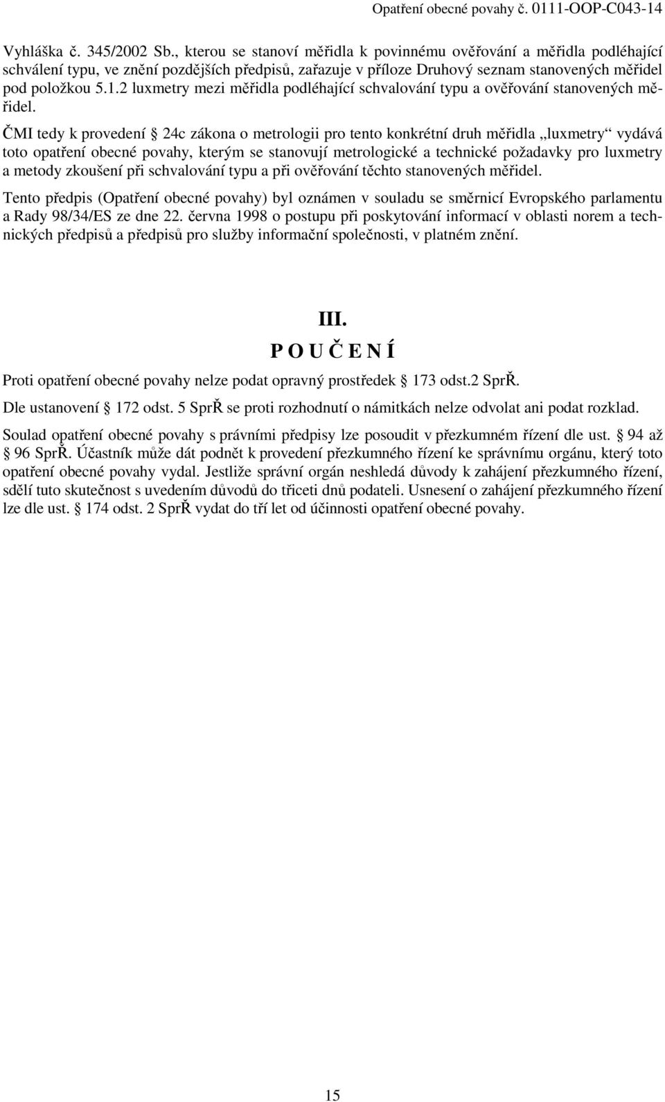 2 luxmetry mezi měřidla podléhající schvalování typu a ověřování stanovených měřidel.