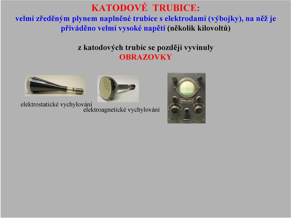 napětí (několik kilovoltů) z katodových trubic se později