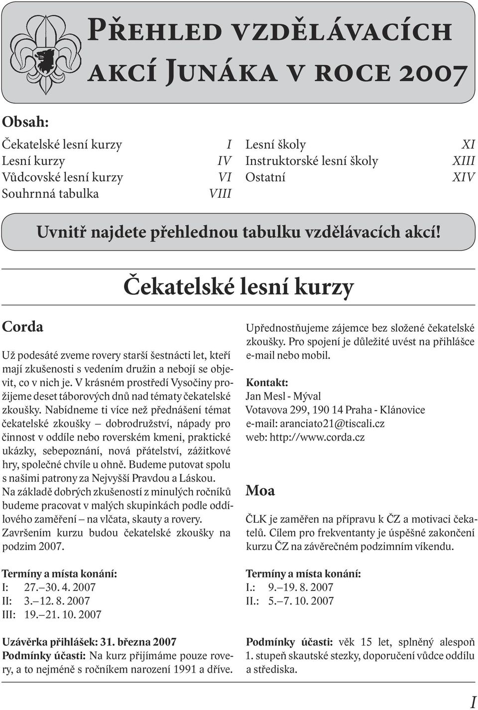 Čekatelské lesní kurzy Corda Už podesáté zveme rovery starší šestnácti let, kteří mají zkušenosti s vedením družin a nebojí se objevit, co v nich je.