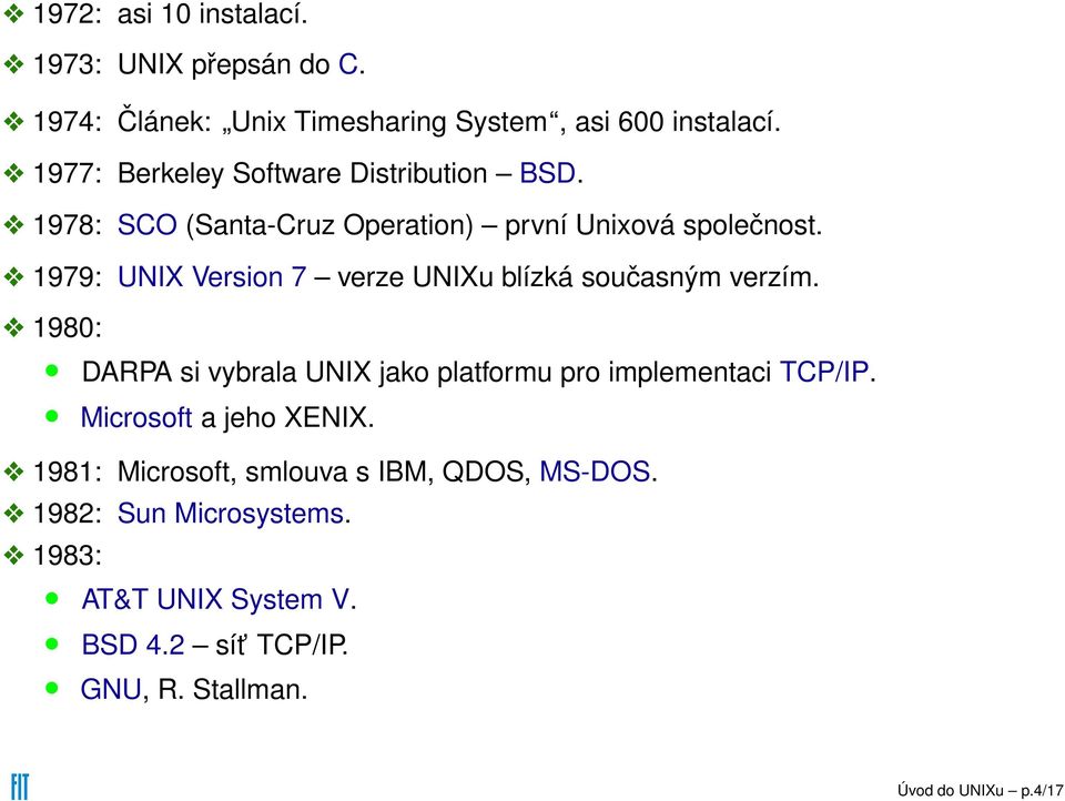 1979: UNIX Version 7 verze UNIXu blízká současným verzím. 1980: DARPA si vybrala UNIX jako platformu pro implementaci TCP/IP.