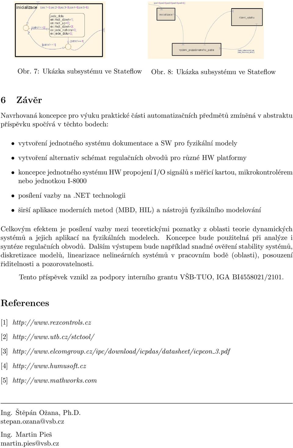 dokumentace a SW pro fyzikální modely vytvoření alternativ schémat regulačních obvodů pro různé HW platformy koncepce jednotného systému HW propojení I/O signálů s měřicí kartou, mikrokontrolérem