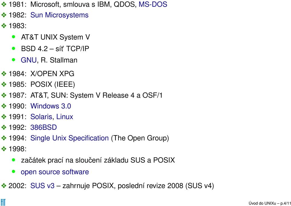 Stallman 1984: X/OPEN XPG 1985: POSIX (IEEE) 1987: AT&T, SUN: System V Release 4 a OSF/1 1990: Windows 3.