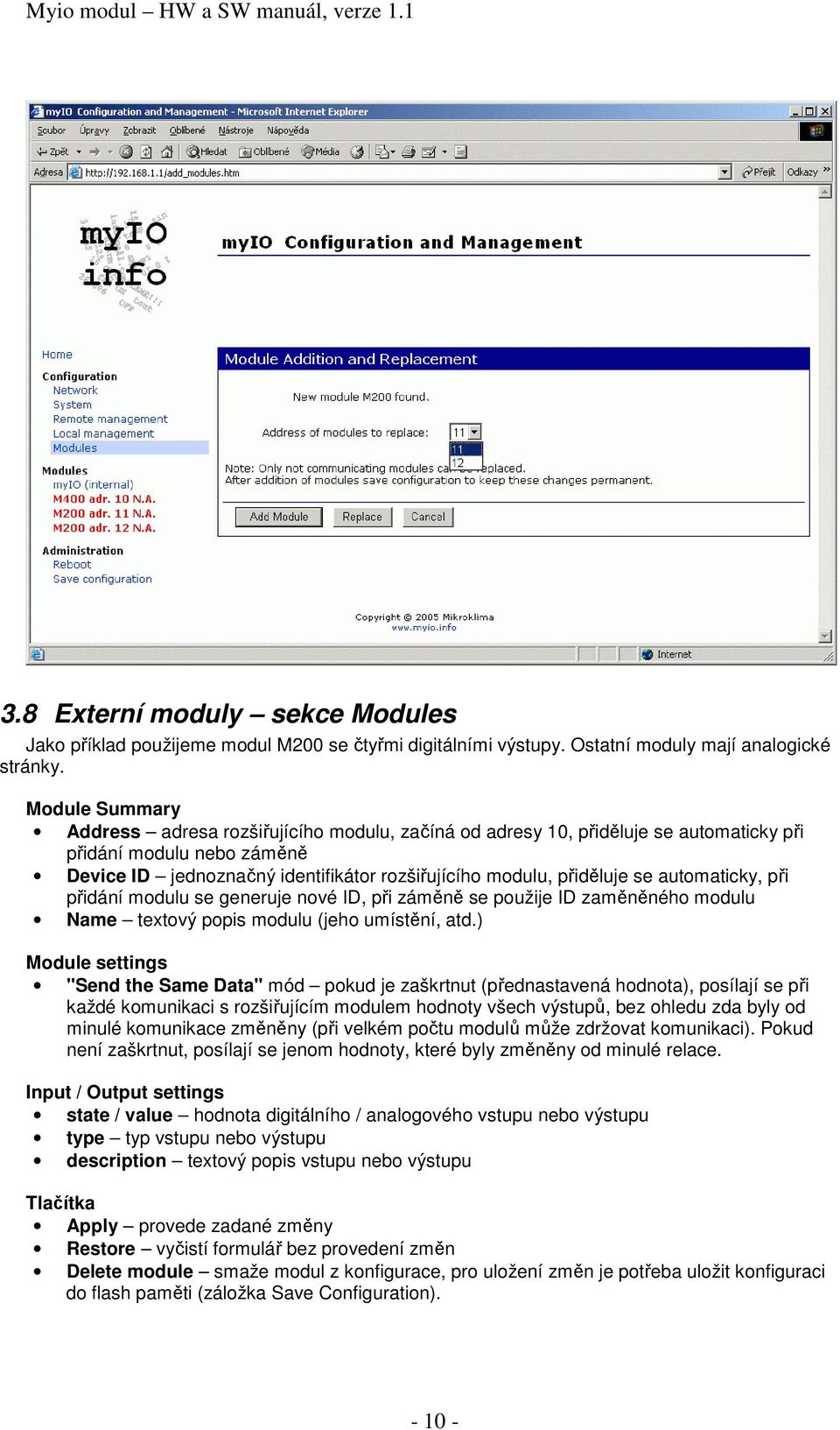 automaticky, při přidání modulu se generuje nové ID, při záměně se použije ID zaměněného modulu Name textový popis modulu (jeho umístění, atd.