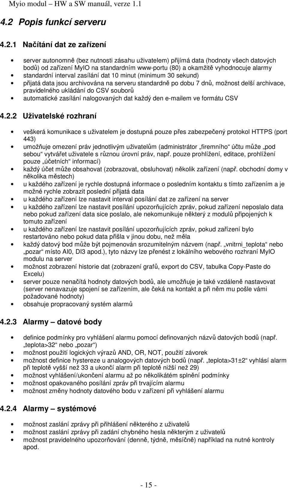 ukládání do CSV souborů automatické zasílání nalogovaných dat každý den e-mailem ve formátu CSV 4.2.