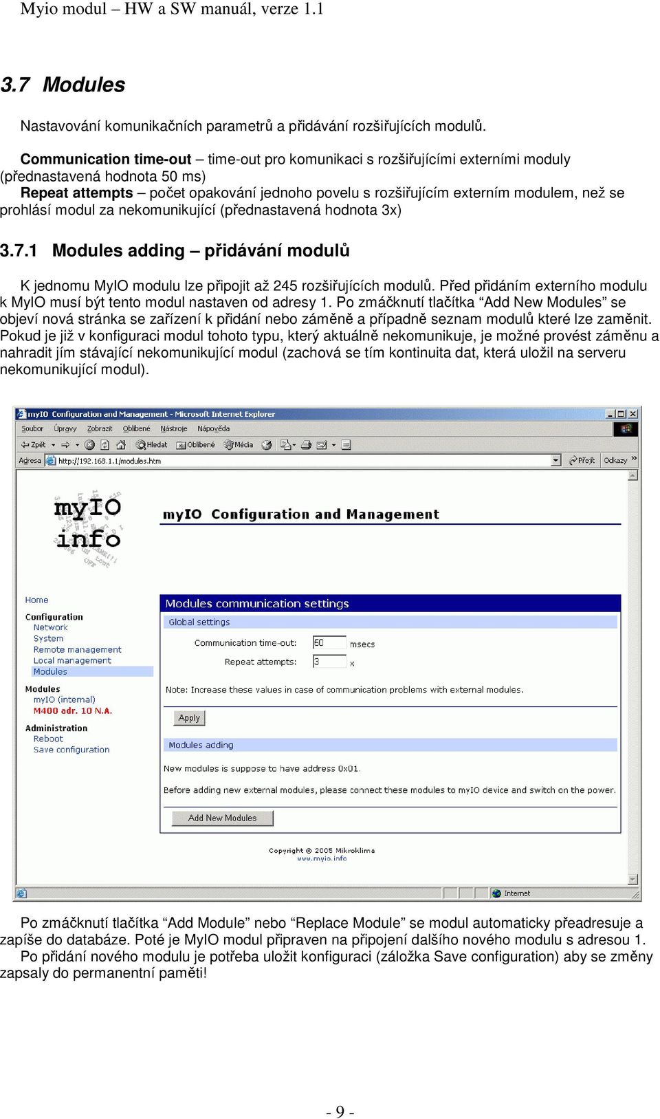 prohlásí modul za nekomunikující (přednastavená hodnota 3x) 3.7.1 Modules adding přidávání modulů K jednomu MyIO modulu lze připojit až 245 rozšiřujících modulů.