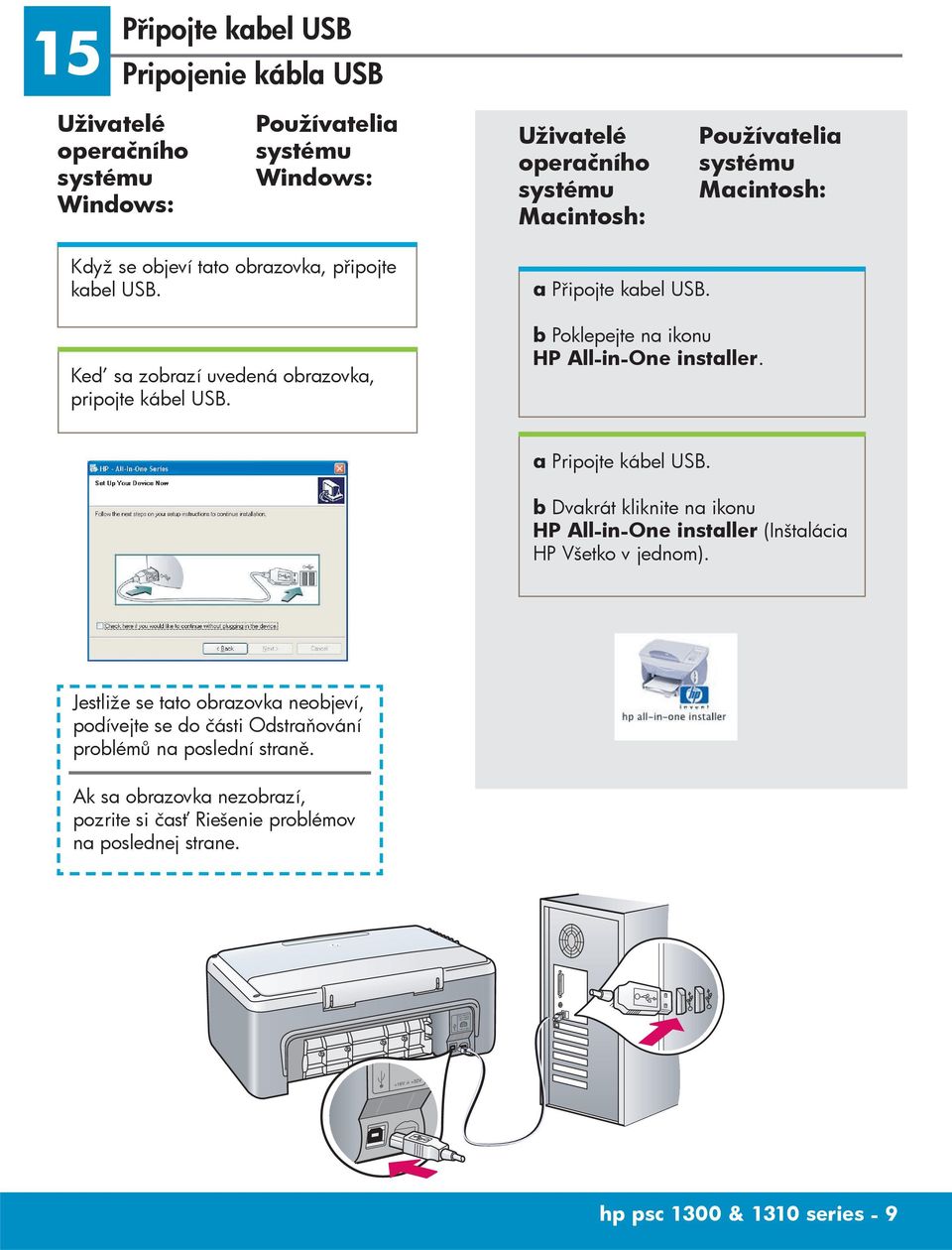 b Poklepejte na ikonu HP All-in-One installer. a Pripojte kábel USB. b Dvakrát kliknite na ikonu HP All-in-One installer (Inštalácia HP Všetko v jednom).