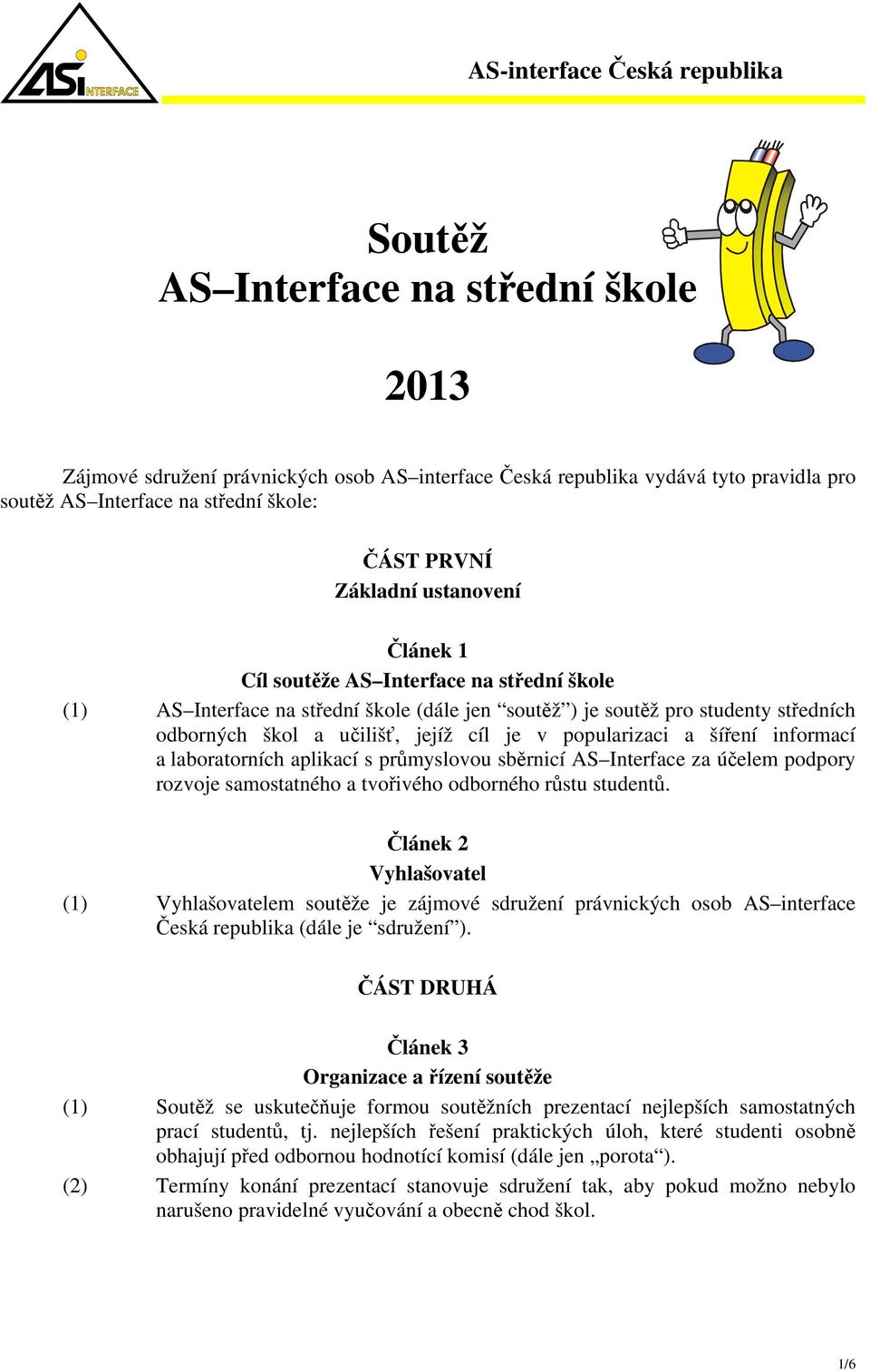 informací a laboratorních aplikací s průmyslovou sběrnicí AS Interface za účelem podpory rozvoje samostatného a tvořivého odborného růstu studentů.