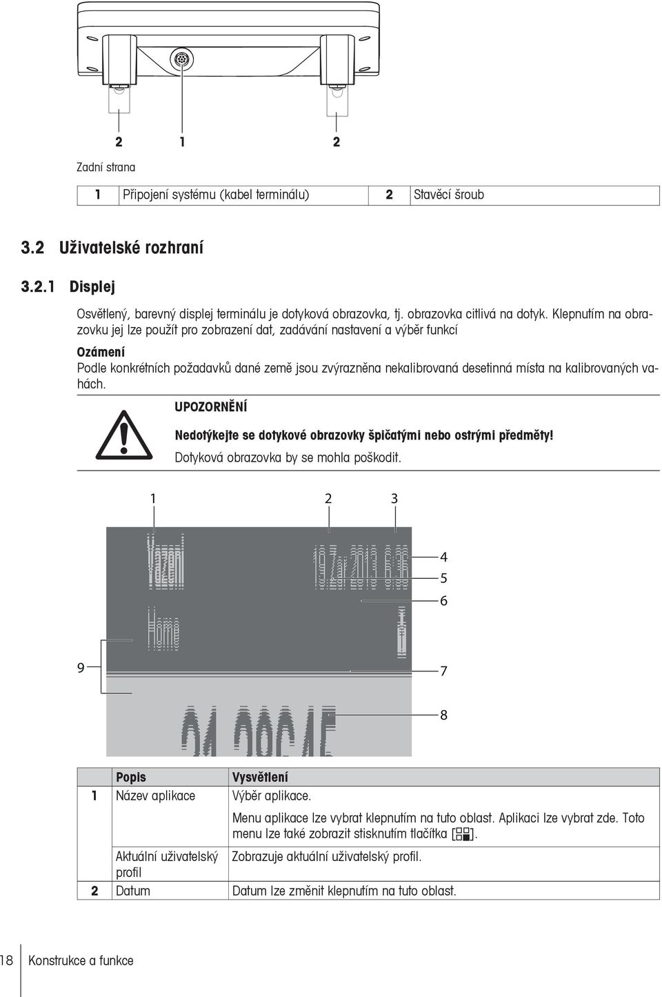 Klepnutím na obrazovku jej lze použít pro zobrazení dat, zadávání nastavení a výběr funkcí Podle konkrétních požadavků dané země jsou zvýrazněna nekalibrovaná desetinná místa na kalibrovaných vahách.