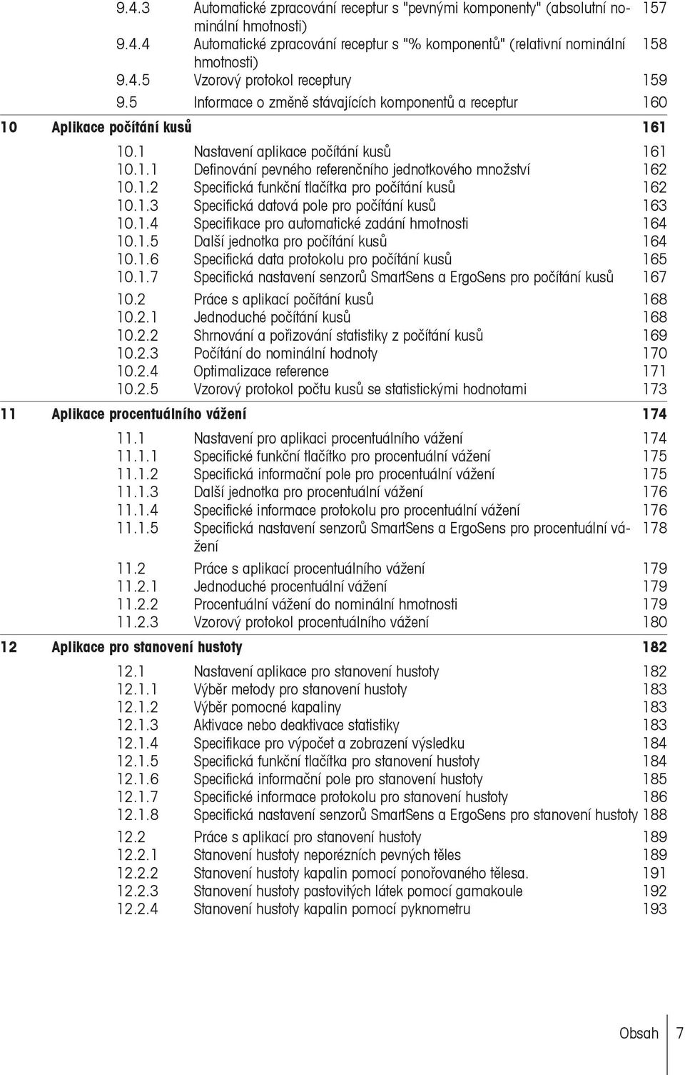 1.3 Specifická datová pole pro počítání kusů 163 10.1.4 Specifikace pro automatické zadání hmotnosti 164 10.1.5 Další jednotka pro počítání kusů 164 10.1.6 Specifická data protokolu pro počítání kusů 165 10.