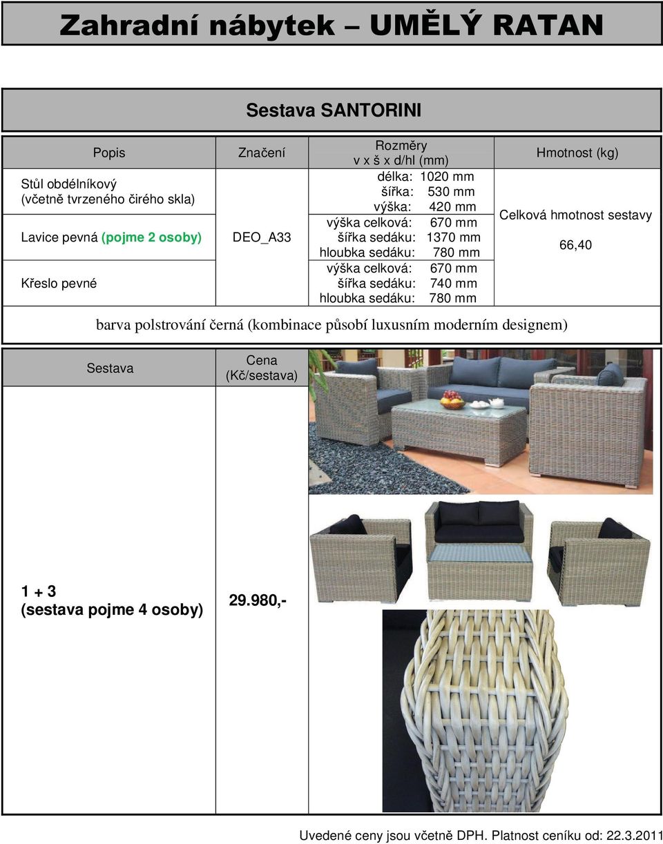 780 mm výška celková: 670 mm ší ka sedáku: 740 mm hloubka sedáku: 780 mm barva polstrování erná (kombinace p