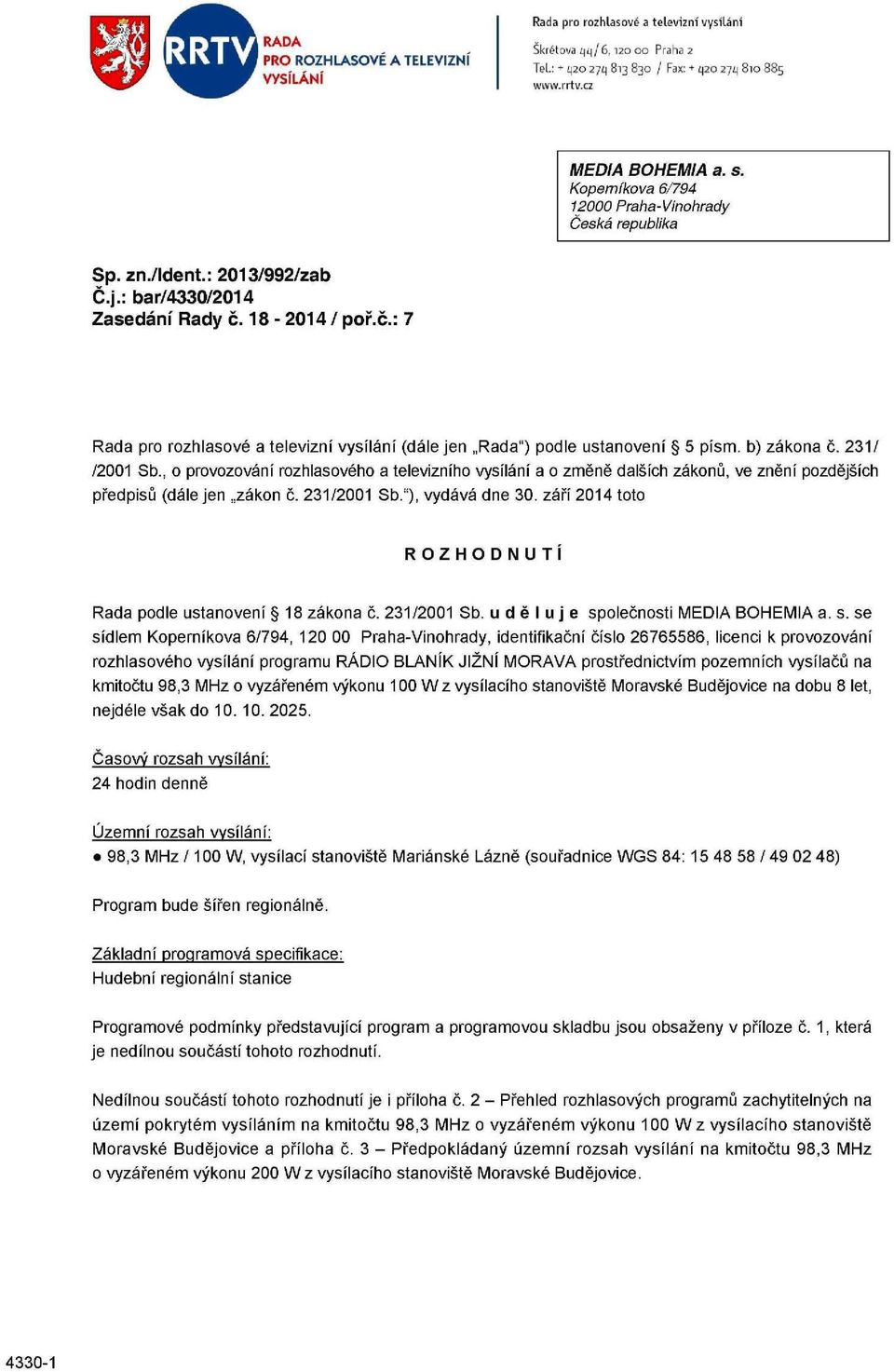 18-2014/ poř.č.: 7 Rada pro rozhlasové a televizní vysílání (dále jen Rada") podle ustanovení 5 písm. b) zákona č. 231/ /2001 Sb.