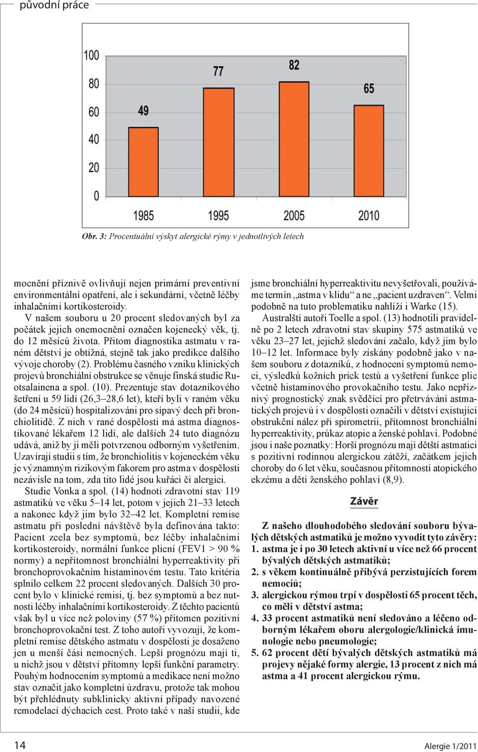 Přitom diagnostika astmatu v raném dětství je obtížná, stejně tak jako predikce dalšího vývoje choroby (2).