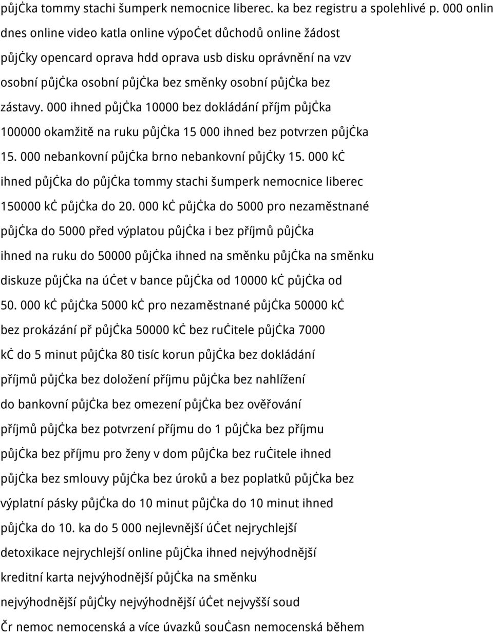 000 ihned půjčka 10000 bez dokládání příjm půjčka 100000 okamžitě na ruku půjčka 15 000 ihned bez potvrzen půjčka 15. 000 nebankovní půjčka brno nebankovní půjčky 15.