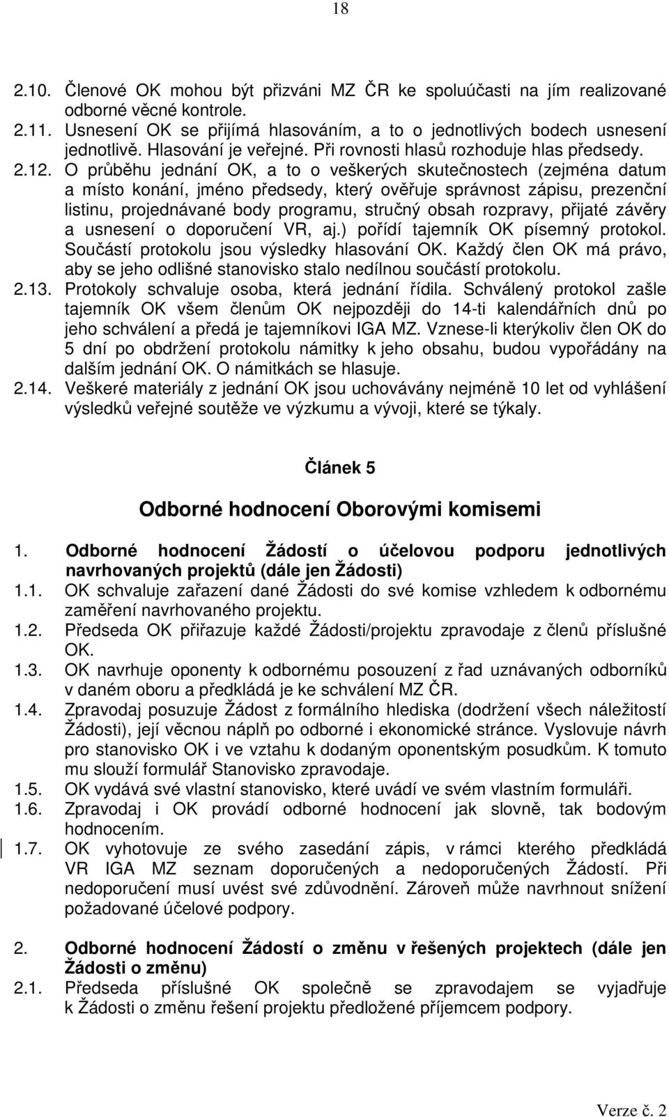 O průběhu jednání OK, a to o veškerých skutečnostech (zejména datum a místo konání, jméno předsedy, který ověřuje správnost zápisu, prezenční listinu, projednávané body programu, stručný obsah