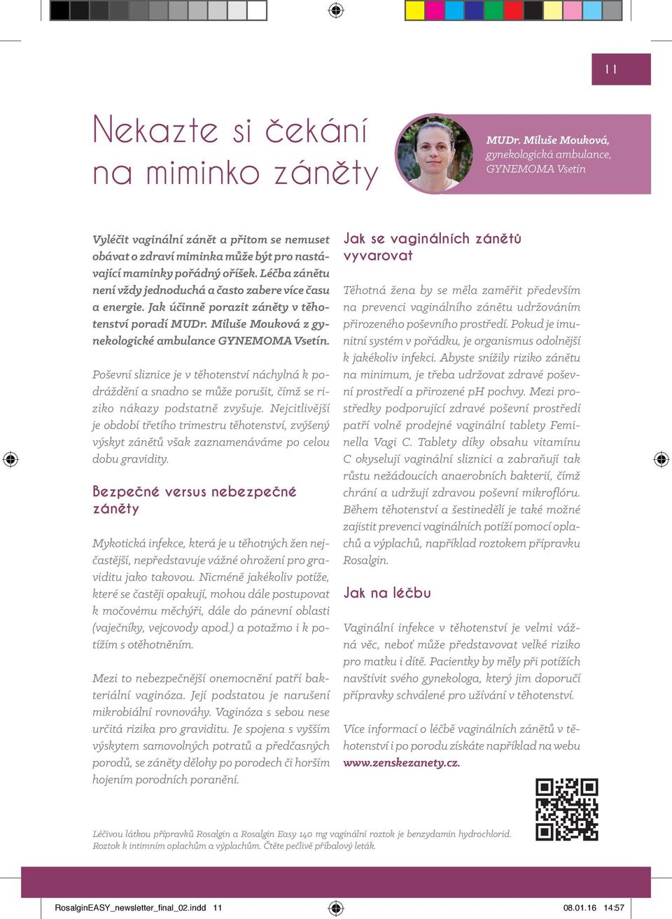 Léčba zánětu není vždy jednoduchá a často zabere více času a energie. Jak účinně porazit záněty v těhotenství poradí MUDr. Miluše Mouková z gynekologické ambulance GYNEMOMA Vsetín.