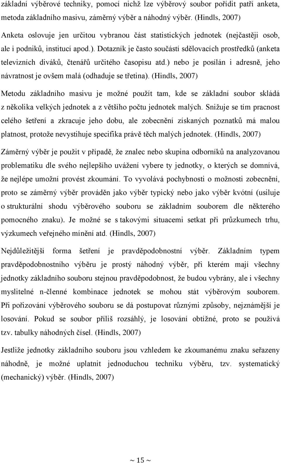 ) nebo je posílán i adresně, jeho návratnost je ovšem malá (odhaduje se třetina).