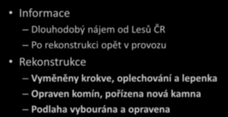 Chata Muštelka Informace Dlouhodobý nájem od Lesů ČR Po rekonstrukci opět v provozu Rekonstrukce