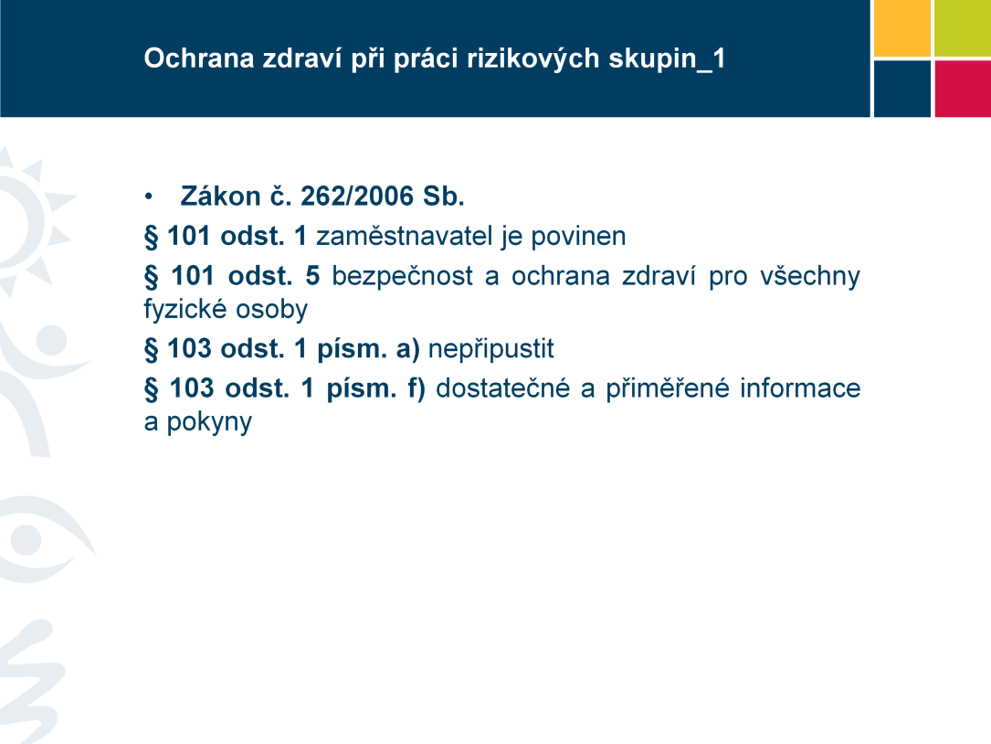 101 odst. 1 zaměstnavatel je povinen zajistit bezpečnost a ochranu zdraví zaměstnanců při práci s ohledem na rizika možného ohrožení jejich života a zdraví, která se týkají výkonu práce 101 odst.