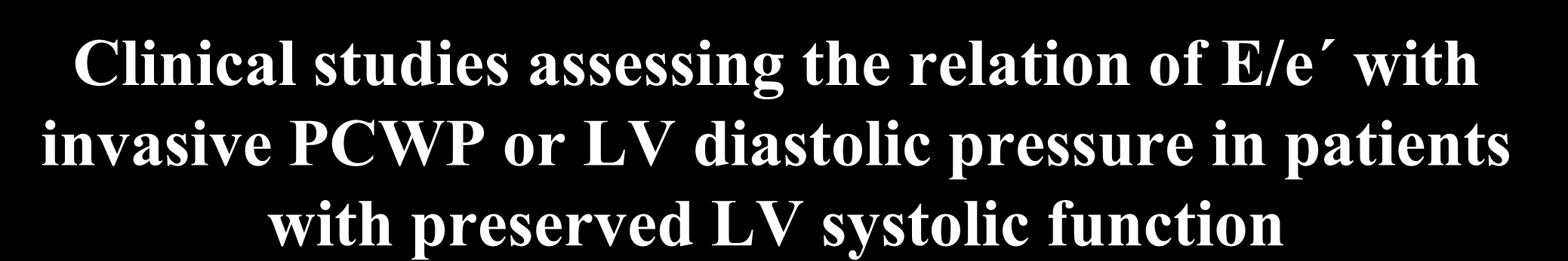 Clinical studies assessing the relation of E/e with invasive PCWP or LV diastolic pressure in