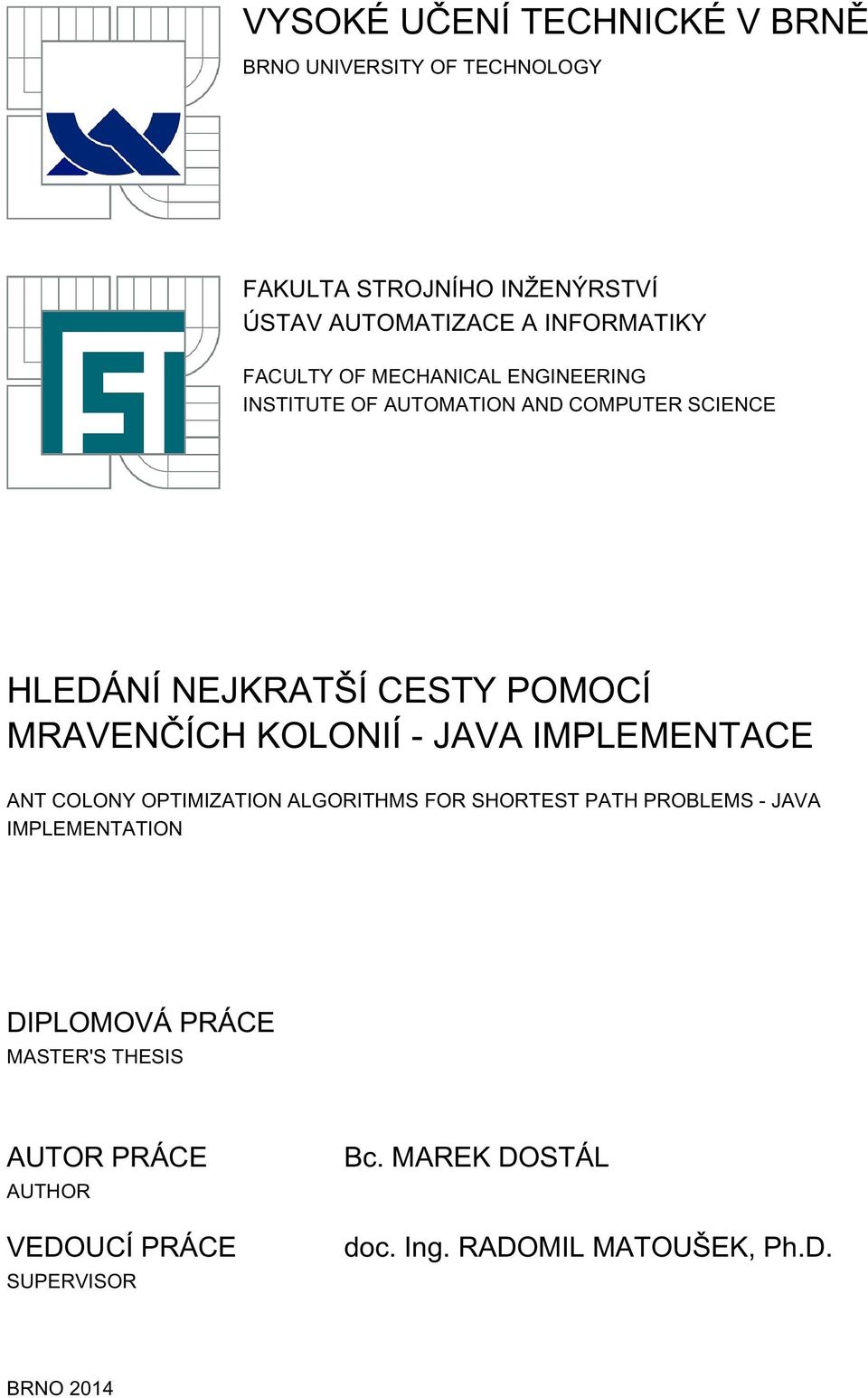 KOLONIÍ - JAVA IMPLEMENTACE ANT COLONY OPTIMIZATION ALGORITHMS FOR SHORTEST PATH PROBLEMS - JAVA IMPLEMENTATION DIPLOMOVÁ