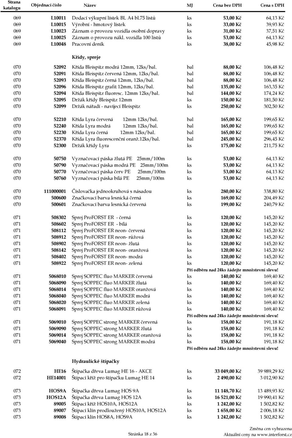 vozidla 100 listů ks 53,00 Kč 64,13 Kč 069dg L10048 Pracovní deník ks 38,00 Kč 45,98 Kč Křídy, spreje 070aa 52092 Křída Bleispitz modrá 12mm, 12ks/bal.