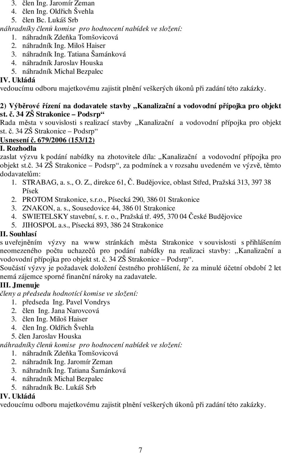 2) Výběrové řízení na dodavatele stavby Kanalizační a vodovodní přípojka pro objekt st. č.