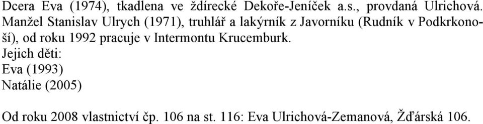 Podkrkonoší), od roku 1992 pracuje v Intermontu Krucemburk.