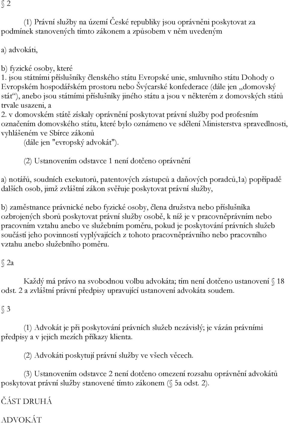 jiného státu a jsou v některém z domovských států trvale usazeni, a 2.