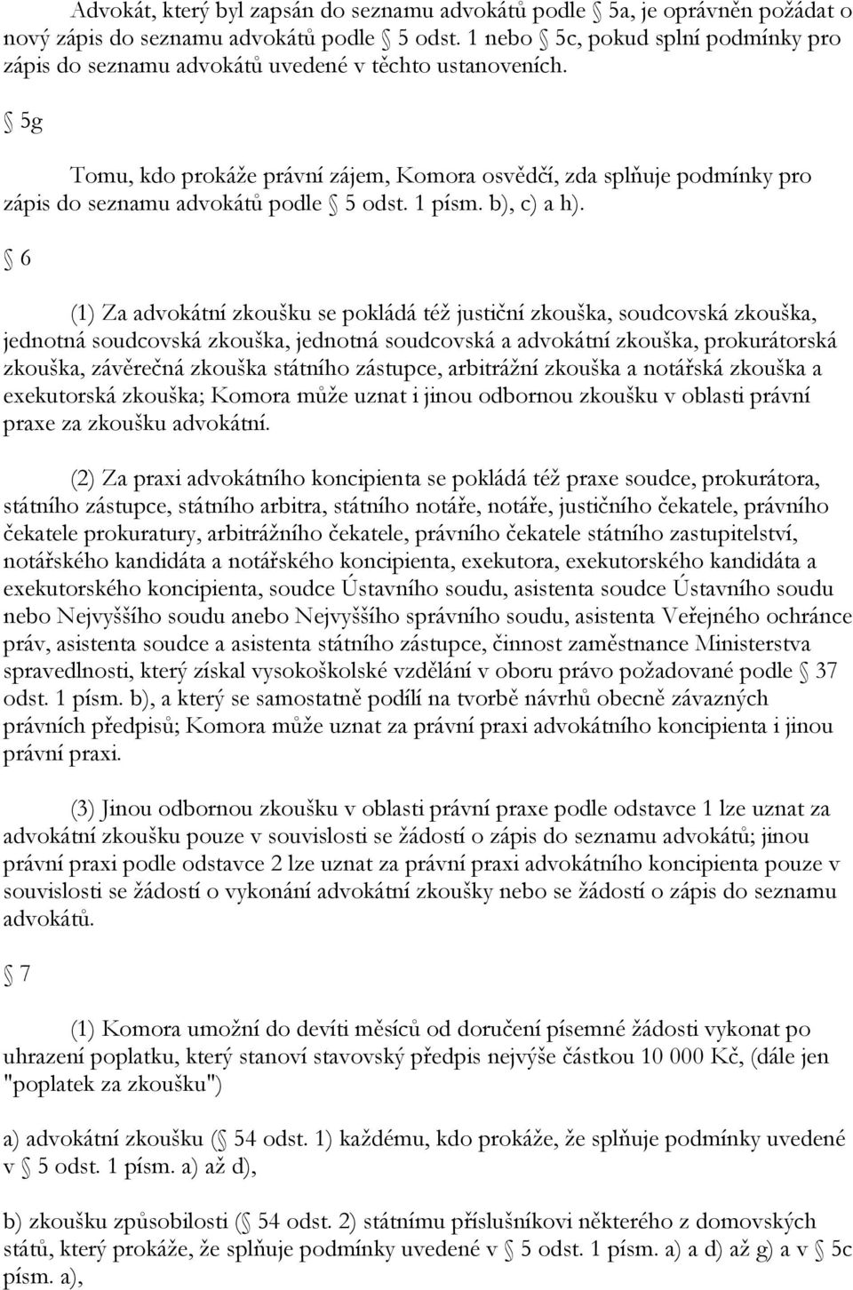 5g Tomu, kdo prokáţe právní zájem, Komora osvědčí, zda splňuje podmínky pro zápis do seznamu advokátů podle 5 odst. 1 písm. b), c) a h).