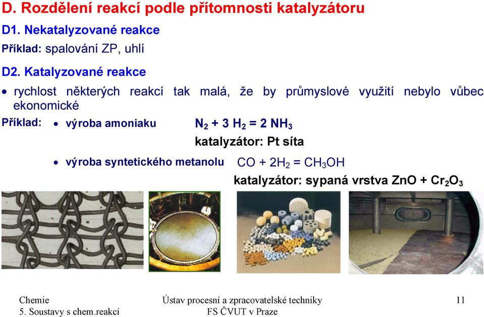 Katalyzované reakce rychlost některých reakcí tak malá, že by průmyslové využití nebylo vůbec