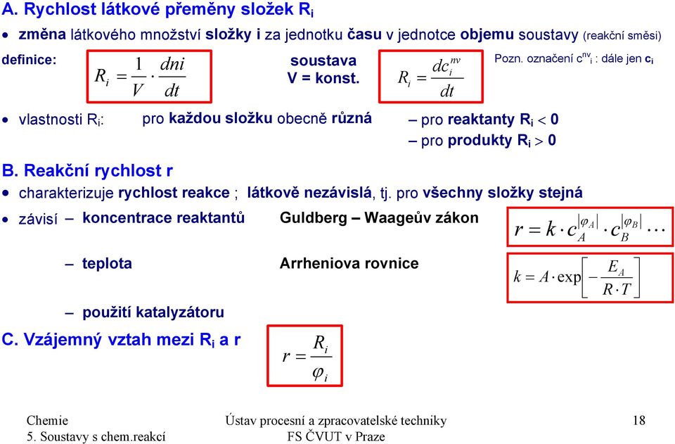 označení c nv i : dále jen c i B. Reakční rychlost r charakterizuje rychlost reakce ; látkově nezávislá, tj.