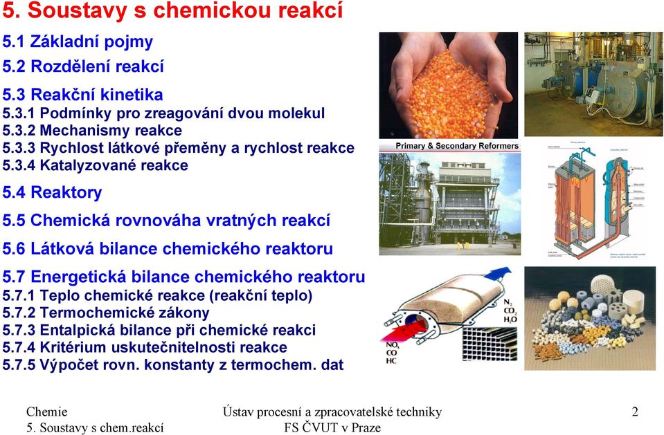 6 Látková bilance chemického reaktoru 5.7 Energetická bilance chemického reaktoru 5.7.1 Teplo chemické reakce (reakční teplo) 5.7.2 Termochemické zákony 5.