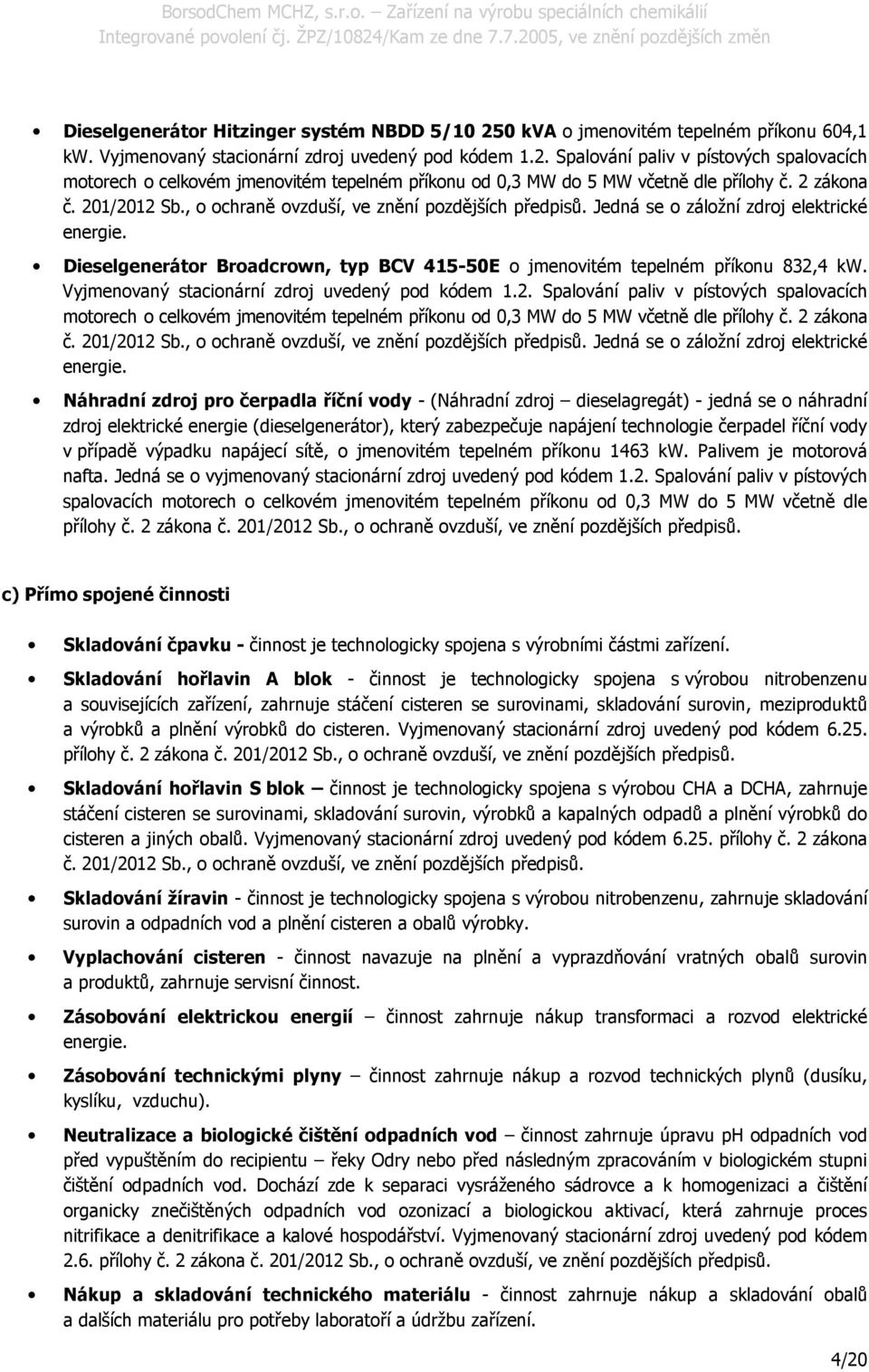 Dieselgenerátor Broadcrown, typ BCV 415-50E o jmenovitém tepelném příkonu 832,