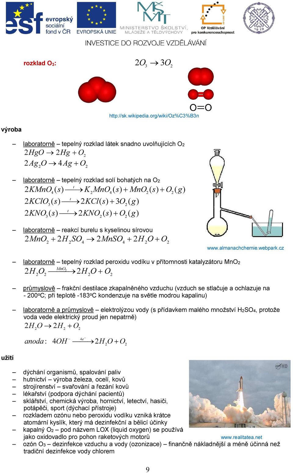 s) KCl( s) + O t KNO ( s) KNO ( s) + O ( ) laboratorně reakcí burelu s kyselinou sírovou MnO H O + O + H SO MnSO + www.almanachchemie.webpark.