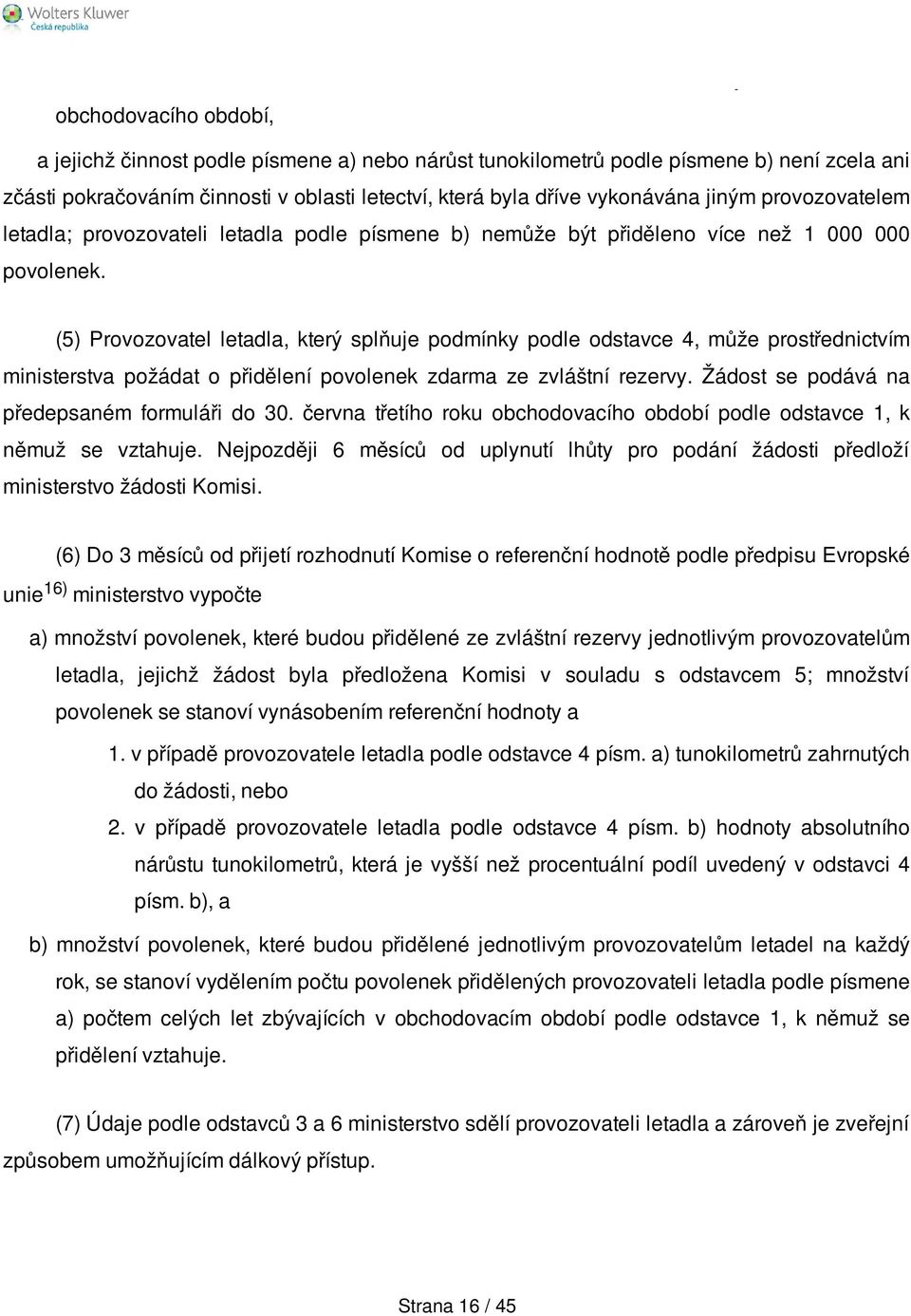 (5) Provozovatel letadla, který splňuje podmínky podle odstavce 4, může prostřednictvím ministerstva požádat o přidělení povolenek zdarma ze zvláštní rezervy.