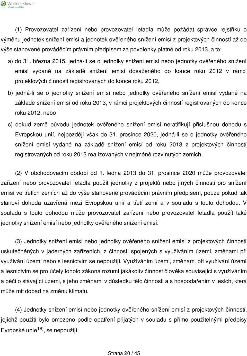 března 2015, jedná-li se o jednotky snížení emisí nebo jednotky ověřeného snížení emisí vydané na základě snížení emisí dosaženého do konce roku 2012 v rámci projektových činností registrovaných do