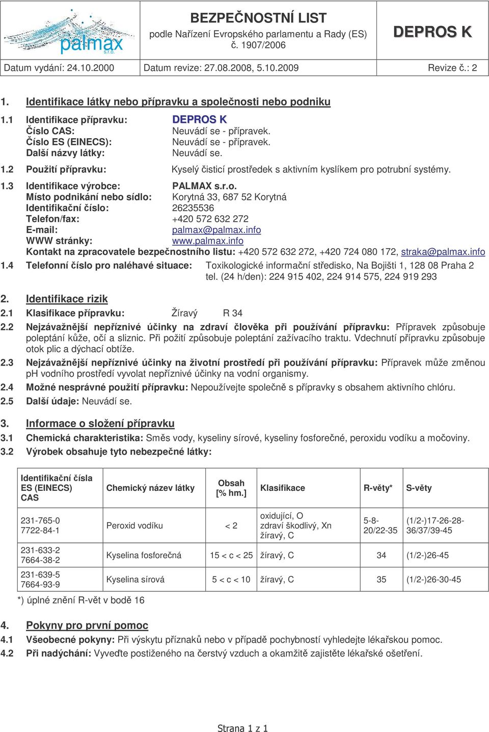 palmax.info WWW stránky: www.palmax.info Kontakt na zpracovatele bezpenostního listu: +420 572 632 272, +420 724 080 172, straka@palmax.info 1.