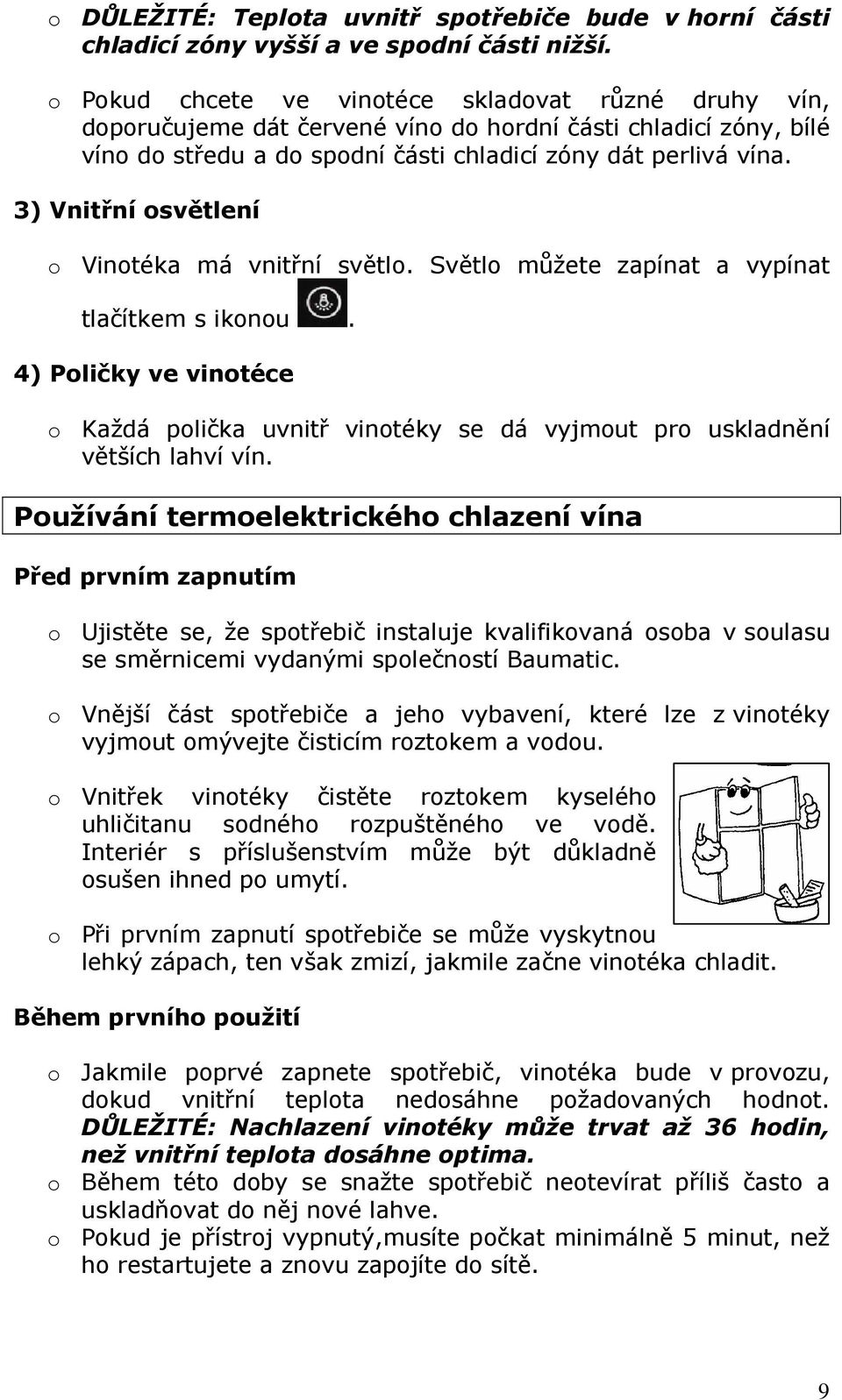 3) Vnitřní osvětlení o Vinotéka má vnitřní světlo. Světlo můžete zapínat a vypínat tlačítkem s ikonou.