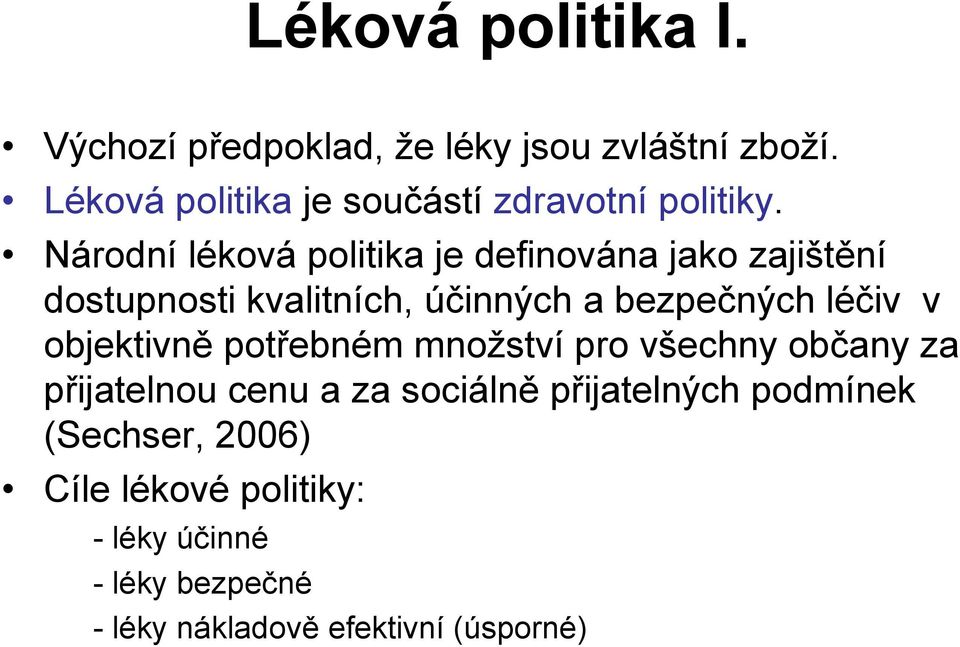 Národní léková politika je definována jako zajištění dostupnosti kvalitních, účinných a bezpečných léčiv v