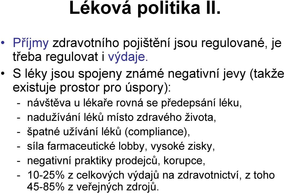 předepsání léku, - nadužívání léků místo zdravého života, - špatné užívání léků (compliance), - síla farmaceutické