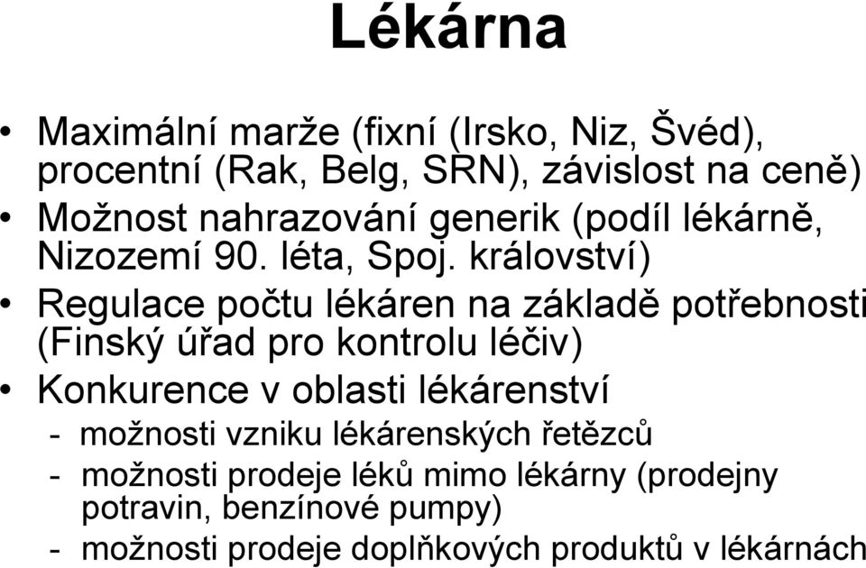 království) Regulace počtu lékáren na základě potřebnosti (Finský úřad pro kontrolu léčiv) Konkurence v oblasti