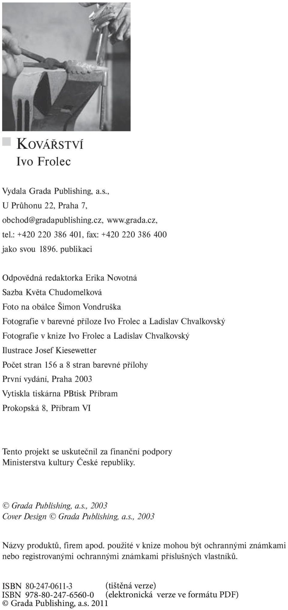 Ladislav Chvalkovský Ilustrace Josef Kiesewetter Počet stran 156 a 8 stran barevné přílohy První vydání, Praha 2003 Vytiskla tiskárna PBtisk Příbram Prokopská 8, Příbram VI Tento projekt se