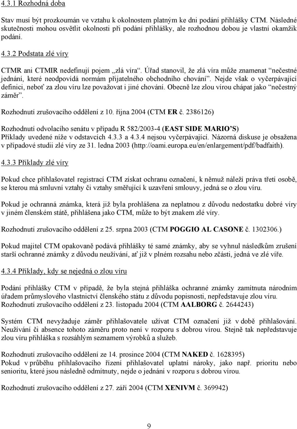 Úřad stanovil, že zlá víra může znamenat nečestné jednání, které neodpovídá normám přijatelného obchodního chování.