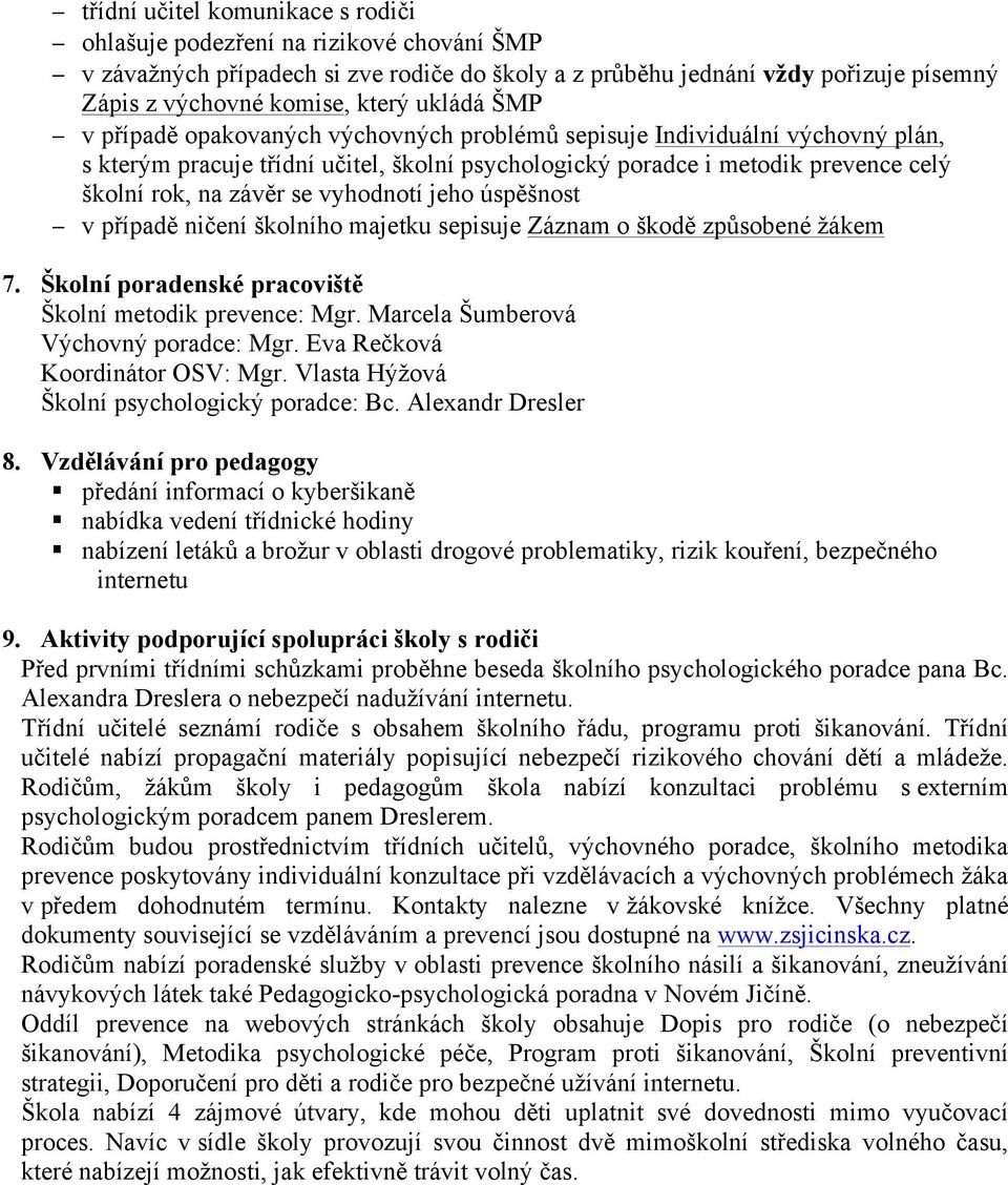 případě ničení školního majetku sepisuje Záznam o škodě způsobené žákem 7. Školní poradenské pracoviště Školní metodik prevence: Mgr. Marcela Šumberová Výchovný : Mgr.