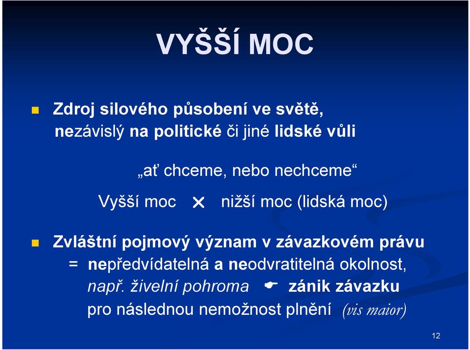 pojmový význam v závazkovém právu = nepředvídatelná a neodvratitelná okolnost,