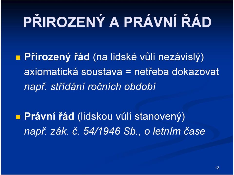 např. střídání ročních období Právní řád (lidskou