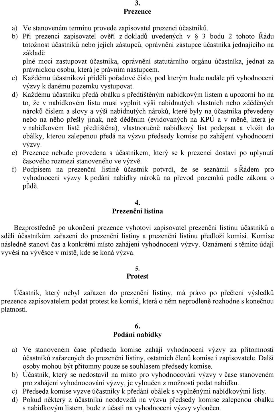 účastníka, oprávnění statutárního orgánu účastníka, jednat za právnickou osobu, která je právním nástupcem.